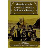 Manufacture in Town and Country Before the Factory by Edited by Maxine Berg , Pat Hudson , Michael Sonenscher, 9780521893596