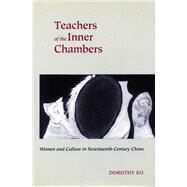 Teachers of the Inner Chambers by Ko, Dorothy, 9780804723596