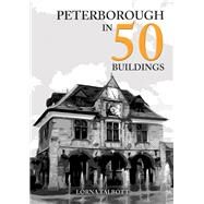 Peterborough in 50 Buildings by Talbott, Lorna, 9781398113596