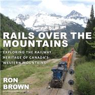 Rails over the Mountains by Brown, Ron, 9781459733596