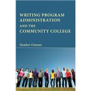 Writing Program Administration and the Community College by Ostman, Heather, 9781602353596