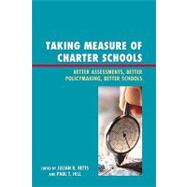 Taking Measure of Charter Schools Better Assessments, Better Policymaking, Better Schools by Betts, Julian R.; Hill, Paul T.; Ahn, June; Angel, Larry; Brewer, Dominic J.; Hamilton, Laura S.; Henig, Jeffrey R.; Lake, Robin J.; McEwan, Patrick J.; Olsen, Robert B.; Rainey, Lydia; Stecher, Brian M.; Tang, Y Emily; Zau, Andrew C., 9781607093596