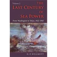 The Last Century of Sea Power by Willmott, H. P., 9780253353597