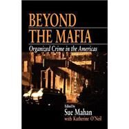 Beyond the Mafia Organized Crime in the Americas by Sue Mahan; Katherine O'Neil, 9780761913597