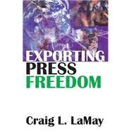 Exporting Press Freedom by LaMay,Craig, 9780765803597