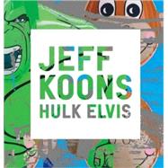 Jeff Koons Hulk Elvis by Rothkopf, Scott; Obrist, Hans Ulrich, 9780847833597