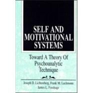 Self and Motivational Systems: Towards A Theory of Psychoanalytic Technique by Lichtenberg; Joseph D., 9780881633597