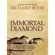 Immortal Diamond The Search for Our True Self by Rohr, Richard, 9781118303597
