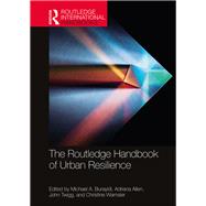 The Routledge Handbook of Urban Resilience by Burayidi, Michael A.; Allen, Adriana; Twigg, John; Wamsler, Christine, 9781138583597