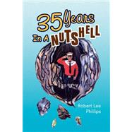 35 Years in a Nutshell by Phillips, Robert Lee, 9781436333597
