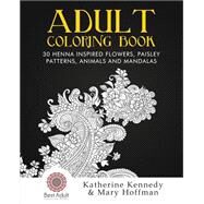 30 Henna Inspired Flowers, Paisley Patterns, Animals and Mandalas Adult Coloring Book by Kennedy, Katherine; Hoffman, Mary, 9781523383597