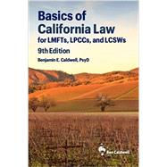 Basics of California Law for LMFTs, LPCCs, and LCSWs by Benjamin E. Caldwell, 9781734873597