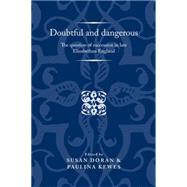 Doubtful and dangerous The question of succession in late Elizabethan England by Doran, Susan; Kewes, Paulina, 9781784993597
