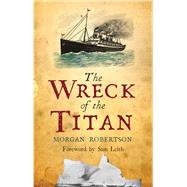 The Wreck of the Titan by Robertson, Morgan; Leith, Sam, 9781843913597