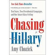 Chasing Hillary by Chozick, Amy, 9780062413598
