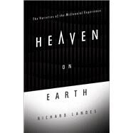 Heaven on Earth The Varieties of the Millennial Experience by Landes, Richard, 9780199753598