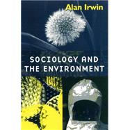 Sociology and the Environment A Critical Introduction to Society, Nature and Knowledge by Irwin, Alan, 9780745613598