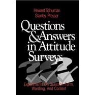 Questions and Answers in Attitude Surveys Experiments on Question Form, Wording, and Context by Howard Schuman; Stanley Presser, 9780761903598