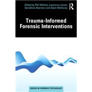 Trauma-Informed Forensic Interventions by Phil Willmot, Lawrence Jones, Geraldine Akerman and Adam Mahoney, 9781040533598