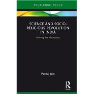Science and Socio-Religious Revolution in India: Moving the Mountains by Jain; Pankaj, 9781138023598