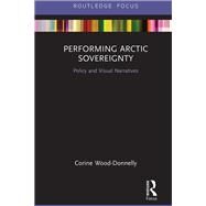 Performative Policy in Arctic Postage Stamps: Visual Representations of Sovereignty by Wood-Donnelly; Corine, 9781138573598