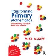 Transforming Primary Mathematics: Understanding classroom tasks, tools and talk by Askew; Mike, 9781138953598