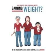 Gaining Weight?: High Fructose Corn Syrup and Obesity by Takemoto, Dee, Ph.d.; Mcintyre, Joanne, 9781452543598