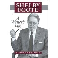 Shelby Foote : A Writer's Life by Chapman, C. Stuart, 9781578063598