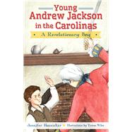 Young Andrew Jackson in the Carolinas by Hunsicker, Jennifer; Wiles, Teresa, 9781626193598