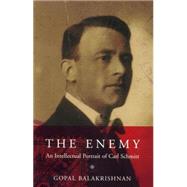 The Enemy An Intellectual Portrait of Carl Schmitt by Balakrishnan, Gopal, 9781859843598