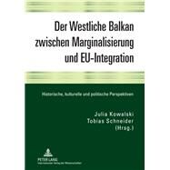 Der Westliche Balkan Zwischen Marginalisierung Und Eu-integration by Kowalski, Julia; Schneider, Tobias, 9783631603598