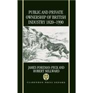 Public and Private Ownership of British Industry 1820-1990 by Foreman-Peck, James; Millward, Robert, 9780198203599