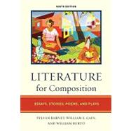 Literature for Composition : Essays, Stories, Poems, and Plays by Barnet, Sylvan; Cain, William E.; Burto, William, 9780205743599