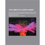 The Complete Confectioner by Nutt, Frederick; Machet, J. J., 9780217623599
