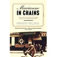 Marianne in Chains Daily Life in the Heart of France During the German Occupation by Gildea, Robert, 9780312423599