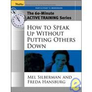 The 60-Minute Active Training Series: How to Speak Up Without Putting Others Down, Participant's Workbook by Silberman, Melvin L.; Hansburg, Freda, 9780787973599