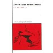 Anti-Racist Scholarship : An Advocacy by Scheurich, James Joseph, 9780791453599
