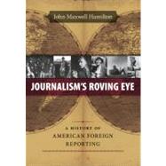 Journalism's Roving Eye by Hamilton, John Maxwell, 9780807143599
