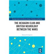 The Hexagon Club and British Neurology between the Wars by Alastair Compston, 9781041203599