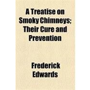 A Treatise on Smoky Chimneys: Their Cure and Prevention by Edwards, Frederick, 9781154543599