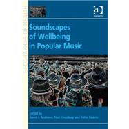 Soundscapes of Wellbeing in Popular Music by Kingsbury,Paul;Kingsbury,Paul, 9781409443599