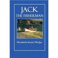 Jack the Fisherman by Phelps, Elizabeth Stuart; Reed, C. W., 9781503253599