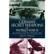 German Secret Weapons of World War II by Hogg, Ian V., 9781510703599