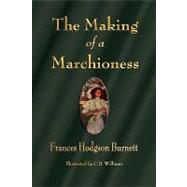 The Making of a Marchioness by Burnett, Frances Hodgson; Williams, C. D., 9781603863599