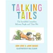 Talking Tails The Incredible Connection Between People and Their Pets by Love, Ann; Drake, Jane; Slavin, Bill, 9781770493599