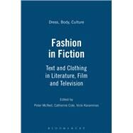 Fashion in Fiction Text and Clothing in Literature, Film and Television by McNeil, Peter; Karaminas, Vicki; Cole, Catherine, 9781847883599