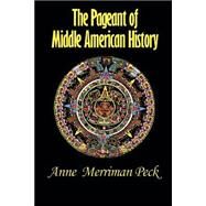 The Pageant of Middle American History by Peck, Anne Merriman, 9781931313599