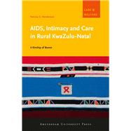 AIDS, Intimacy and Care in Rural Kwazulu-Natal by Henderson, Patricia C., 9789089643599