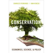 Conservation Economics, Science, and Policy by Perrings, Charles; Kinzig, Ann, 9780190613600