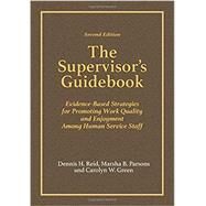 The Supervisor's Guidebook: Evidence-Based Strategies for Promoting Work Quality and Enjoyment Among Human Service Staff by Dennis H. Reid, Marsha B. Parsons, Carolyn W. Green, 9780398093600